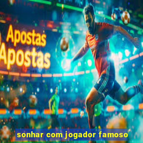 sonhar com jogador famoso